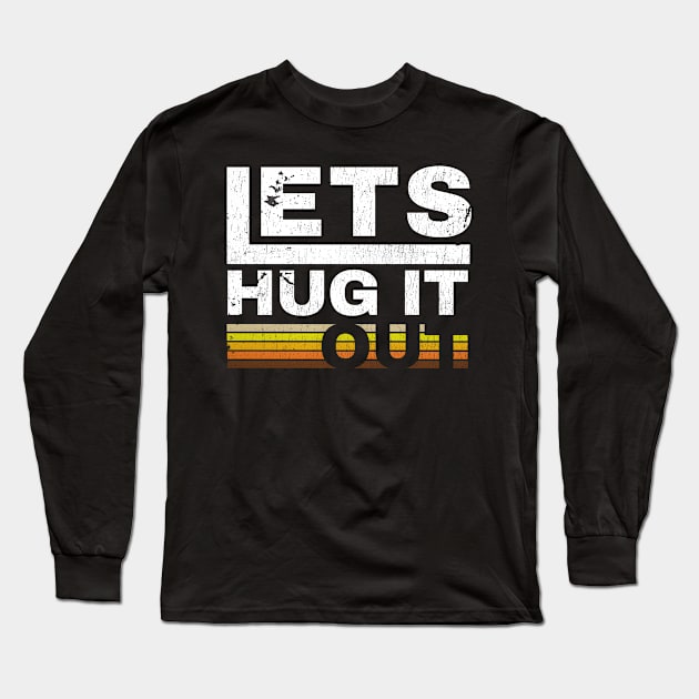 lets hug it out Long Sleeve T-Shirt by Morning Horny